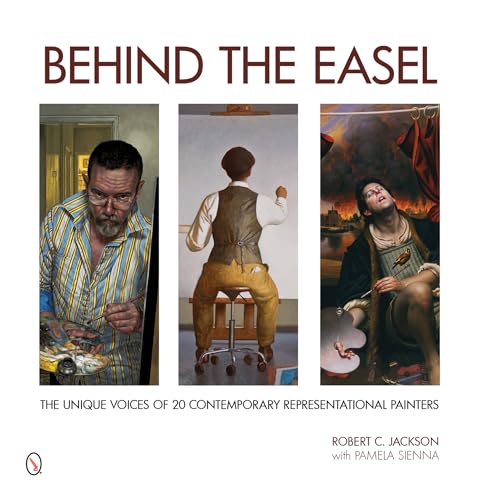 Behind the Easel: The Unique Voices of 20 Contemporary Representational Painters von Schiffer Publishing
