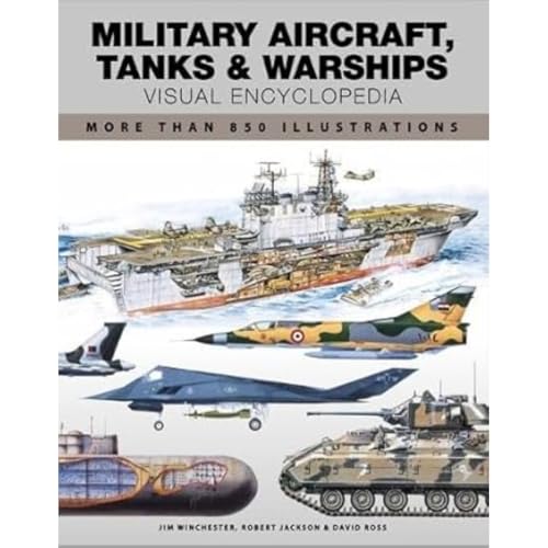 Military Aircraft, Tanks and Warships Visual Encyclopedia: More than 1000 colour illustrations von Amber Books