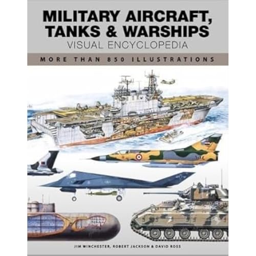 Military Aircraft, Tanks and Warships Visual Encyclopedia: More than 1000 colour illustrations (Encyclopedias) Military Aircraft, Tanks and Warships Visual Encyclopedia: More than 1000 colour illustrations (Encyclopedias)