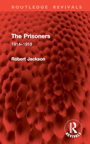 The Prisoners: 1914–1918 (Routledge Revivals) von Routledge