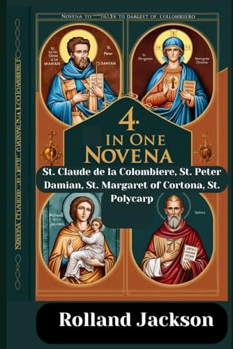 Novena to St. Claude de la Colombiere, St. Peter Damian, St. Margaret of Cortona, St. Polycarp: 4 In One Novena von Independently published