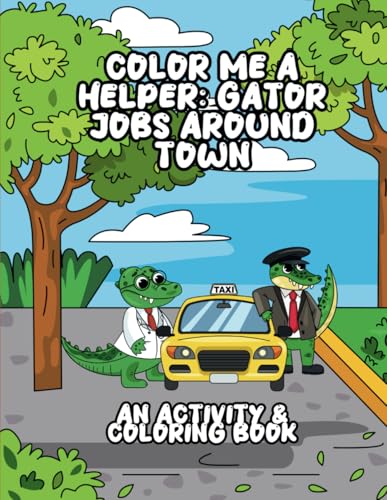 Color Me a Helper: Gator Jobs Around Town: A Coloring Adventure Through Jobs That Help the Community von Independently published