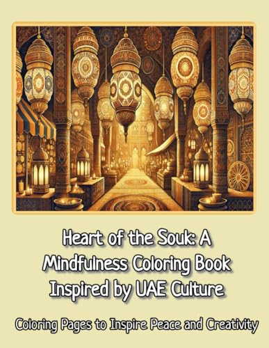 Heart of the Souk: A Mindfulness Coloring Book: Guided Reflections, and Coloring Inspired by UAE Culture and Creativity von Independently published
