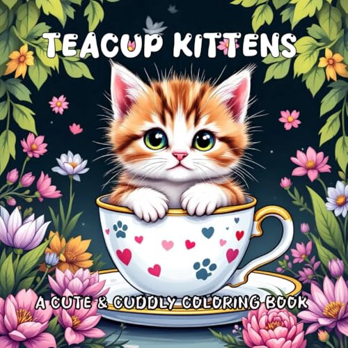 Teacup Kittens: A Cute & Cuddly Coloring Book: A Delightful Cat Coloring Book with Sweet Teacup Scenes for Adults and Kids von Independently published