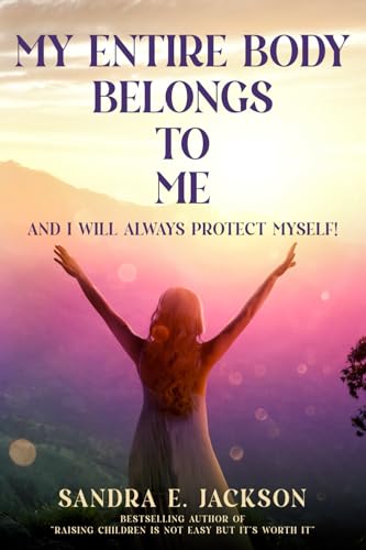 My Entire Body Belongs to Me: And I Will Always Protect Myself von Journey Into Purpose LLC
