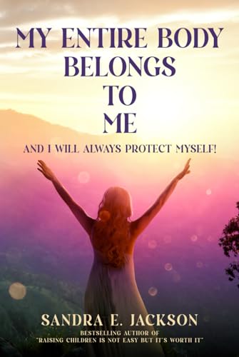 My Entire Body Belongs to Me: And I Will Always Protect Myself von Journey Into Purpose LLC