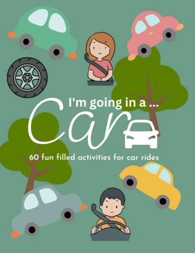 I'm Going In A Car - 60 Car Ride Activities For Kids - Car Activity Book for Children - Ages 6-8 Car Coloring Book von Independently published
