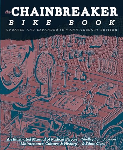 Chainbreaker Bike Book: An Illustrated Manual of Radical Bicycle Maintenance, Culture & History (Bicycle Revolution)