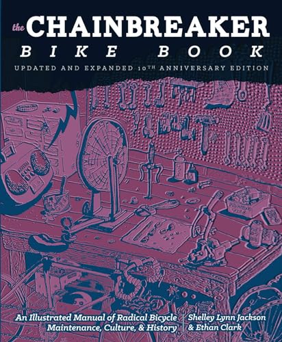 Chainbreaker Bike Book: An Illustrated Manual of Radical Bicycle Maintenance, Culture & History (Bicycle Revolution)