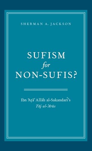 Sufism for Non-Sufis?: Ibn 'ata' Allah Al-Sakandari's Taj Al-'arus von Oxford University Press, USA