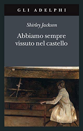Abbiamo sempre vissuto nel castello (Gli Adelphi) von GLI ADELPHI