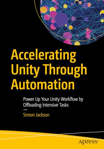 Accelerating Unity Through Automation: Power Up Your Unity Workflow by Offloading Intensive Tasks von Apress