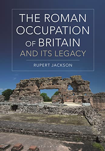 The Roman Occupation of Britain and its Legacy von Bloomsbury Academic