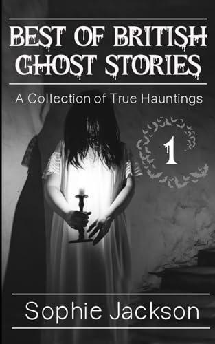 Best of British Ghosts Stories: A Collection of True Hauntings (The Best of British Ghosts, Band 1) von Independently published