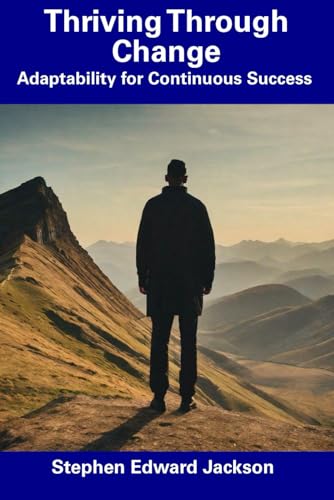 Thriving Through Change: Adaptability for Continuous Success von Independently published
