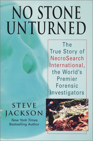 No Stone Unturned: The True Story of Necrosearch International, the World's Premier Forensic Investigators