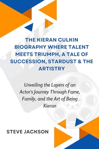 THE KIERAN CULKIN BIOGRAPHY WHERE TALENT MEETS TRIUMPH, A TALE OF SUCCESSION, STARDUST & THE ARTISTRY: Unveiling the Layers of an Actor's Journey Through Fame, Family, and the Art of Being Kieran von Independently published