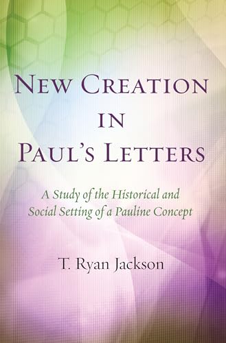 New Creation in Paul's Letters: A Study of the Historical and Social Setting of a Pauline Concept von Wipf & Stock Publishers