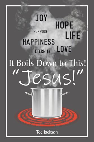 It Boils Down to This! "Jesus!" von Christian Faith Publishing