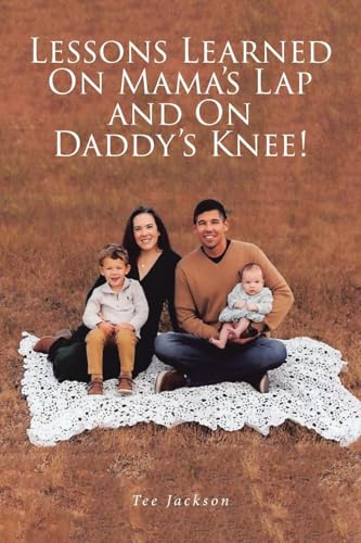 Lessons Learned on Mama's Lap and on Daddy's Knee! von Christian Faith Publishing