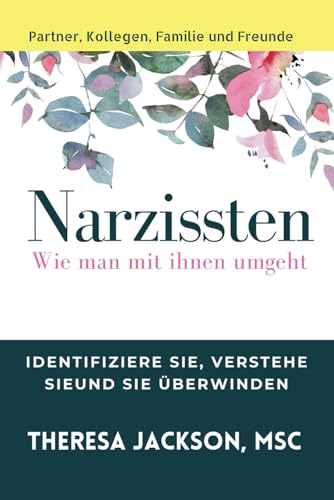 Narzissten: Wie man mit ihnen umgeht (Narcissism and Emotional Abuse Toolkit: How to handle narcissists and heal from emotional abuse, Band 8)