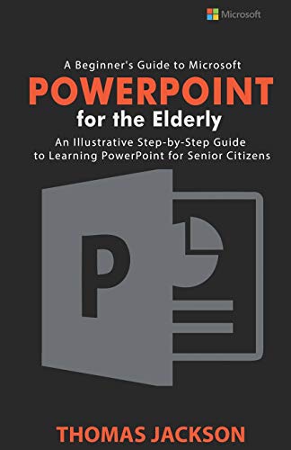 A Beginner’s Guide to Microsoft PowerPoint For the Elderly: An Illustrative Step-by-Step Guide to Learning PowerPoint for Senior Citizens von Independently Published