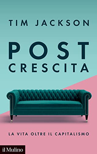 Post crescita. La vita oltre il capitalismo (Contemporanea) von Il Mulino