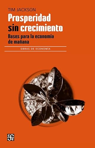 Prosperidad sin crecimiento. Bases para la economía de mañana (Spanish Edition) von Fondo de Cultura Economica