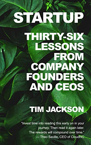 Startup: Thirty-Six Lessons from Company Founders and CEOs