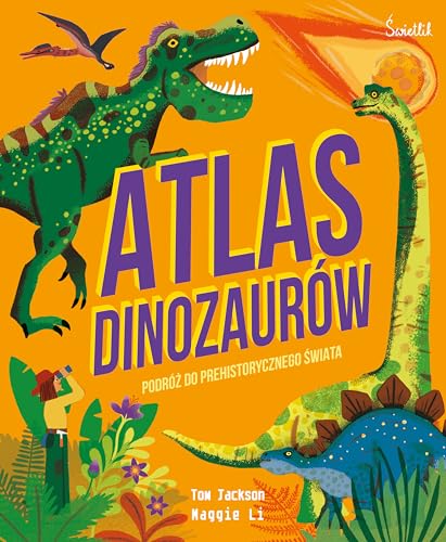 Atlas Dinozaurów: Podróż do prehistorycznego świata von Świetlik