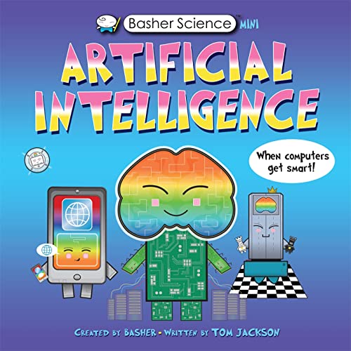 Basher Science Mini: Artificial Intelligence: When Computers Get Smart! (Basher, 137)