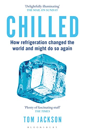Chilled: How Refrigeration Changed the World and Might Do So Again Chilled: How Refrigeration Changed the World and Might Do So Again