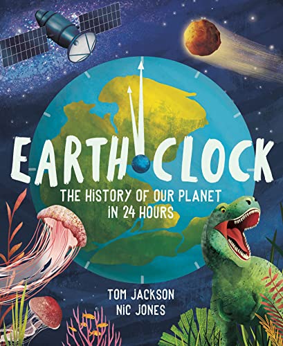 Earth Clock: The History of Our Planet in 24 Hours von Welbeck Children's Books