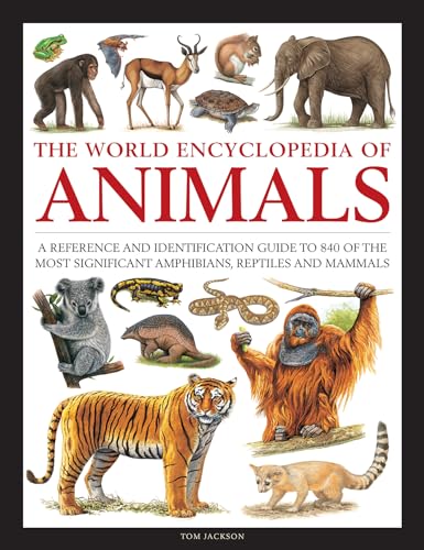The World Encyclopedia of Animals: A Reference and Identification Guide to 840 of the Most Significant Amphibians, Reptiles and Mammals von Lorenz Books