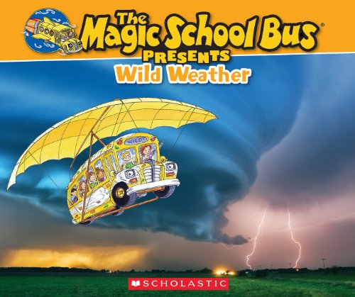 Magic School Bus Presents: Wild Weather: A Nonfiction Companion to the Original Magic School Bus Series (The Magic School Bus Presents)