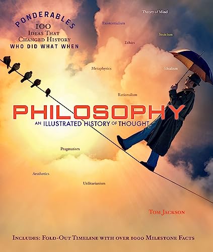 Philosophy: An Illustrated History of Thought: An Illustrated History of Thought (100 Ponderables) (Ponderables: 100 Ideas That Changed the World: Who Did What When)