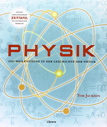 Physik: 100 Meilensteine in der Geschichte der Physik