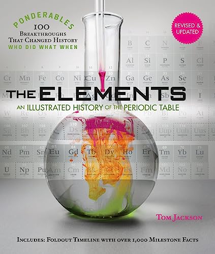 The Elements: An Illustrated History of the Periodic Table: An Illustrated History of the Periodic Table (100 Ponderables) Revised and Updated (Ponderables: 100 Breakthroughs That Changed History)