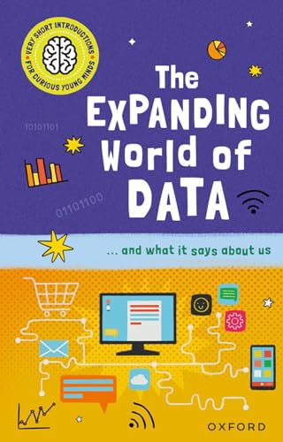 Very Short Introductions for Curious Young Minds: The Expanding World of Data von Oxford University Press