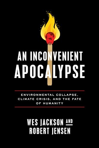 An Inconvenient Apocalypse: Environmental Collapse, Climate Crisis, and the Fate of Humanity