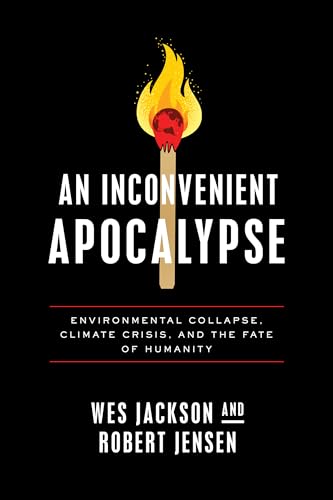 An Inconvenient Apocalypse: Environmental Collapse, Climate Crisis, and the Fate of Humanity von University of Notre Dame Press