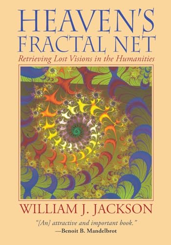 Heaven's Fractal Net: Retrieving Lost Visions in the Humanities