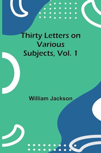 Thirty Letters on Various Subjects, Vol. 1 von Alpha Edition