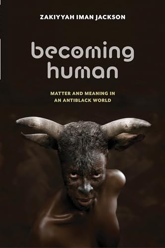Becoming Human: Matter and Meaning in an Antiblack World (Sexual Cultures, Band 53) von New York University Press