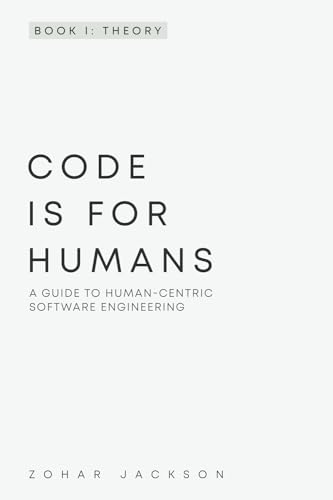 Code Is for Humans: A Guide to Human-Centric Software Engineering