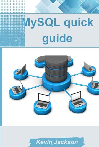 MySQL quick guide: Comprehensive Guide to MySQL Database, integration and Beyond von Independently published
