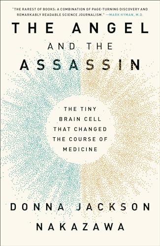 The Angel and the Assassin: The Tiny Brain Cell That Changed the Course of Medicine The Angel and the Assassin: The Tiny Brain Cell That Changed the Course of Medicine