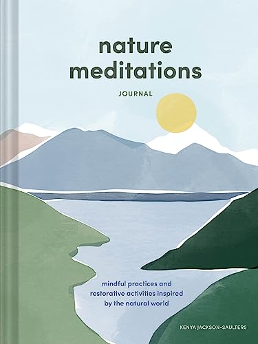 Nature Meditations Journal: Mindful Practices and Restorative Activities Inspired by the Natural World