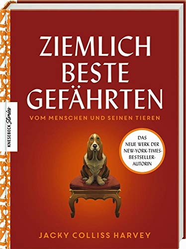 Ziemlich beste Gefährten: Vom Menschen und seinen Tieren. Die Kulturgeschichte der Mensch-Tier-Beziehung