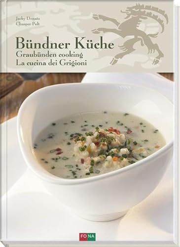 Bündner Küche - Graubünden Cooking - La Cucina dei Grigioni: Deutsch - Englisch - Italienisch